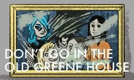 Don't Go in the Old Greene House