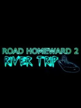 Road Homeward 2: River Trip