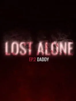Lost Alone Ep.2: Daddy