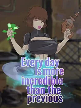 Every day is more incredible than the previous