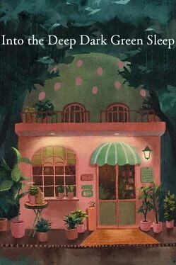 Into the Deep Dark Green Sleep