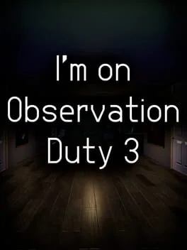 I'm on Observation Duty 3