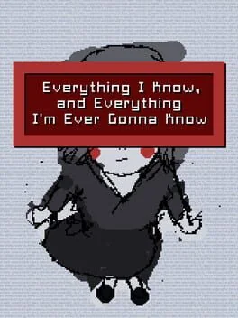 Everything I Know, and Everything I'm Ever Gonna Know